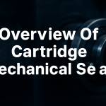 Overview of Cartridge Mechanical Seals