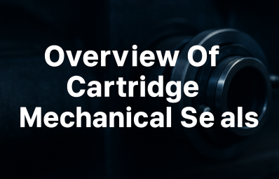 Overview of Cartridge Mechanical Seals