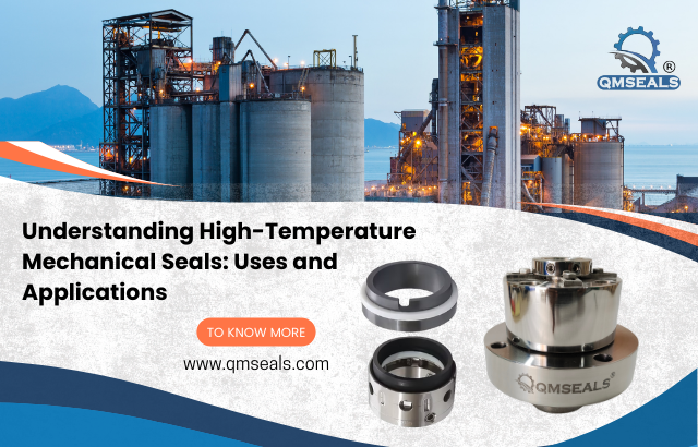 Understanding High-Temperature Mechanical Seals: Applications and Uses