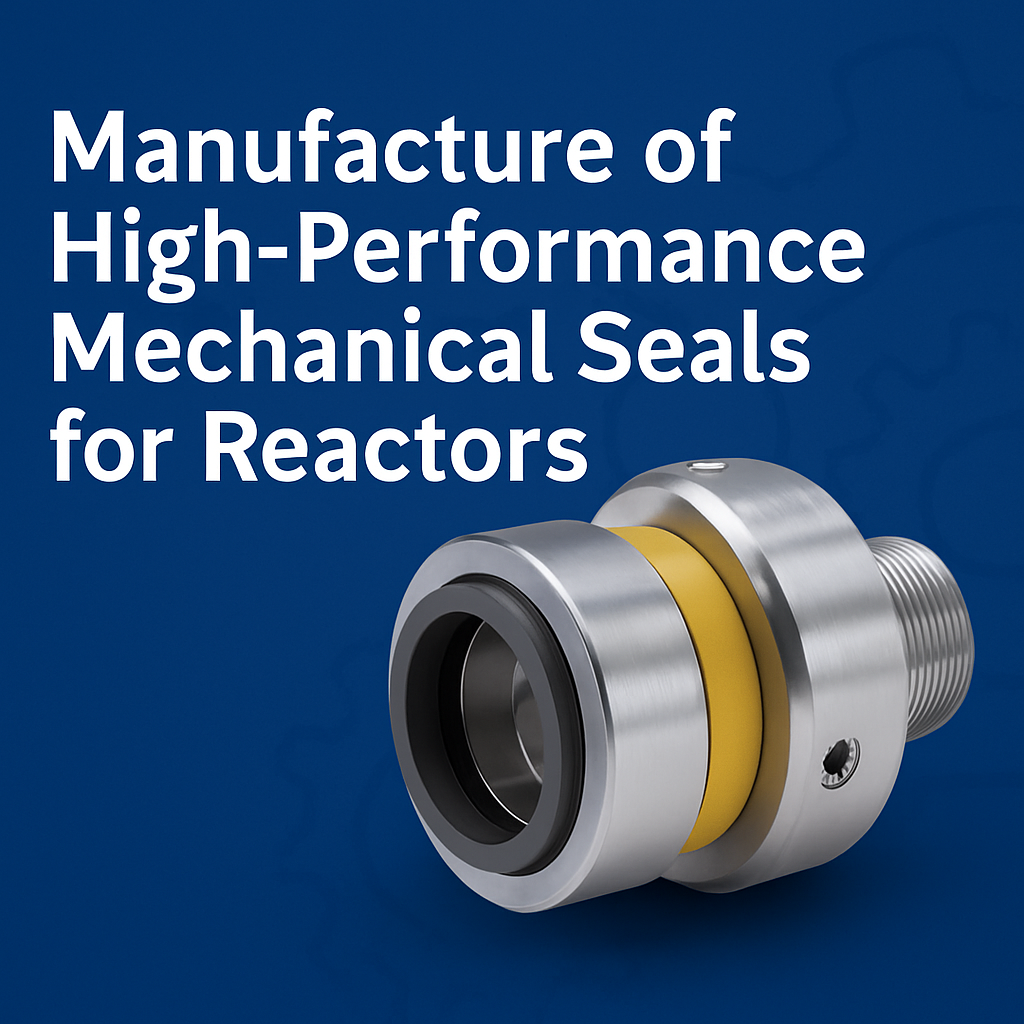 Manufacture of High-Performance Mechanical Seals for Reactors