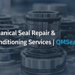 Mechanical Seal Repair Services | QMSeals