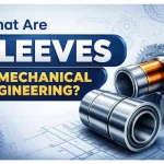 What Are Sleeves in Mechanical Engineering?