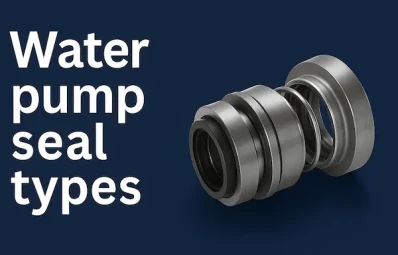 Water Pump Seal Types: A Complete Guide